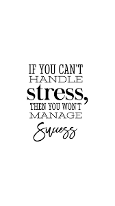 If You Can T Handle Stress Then You Won T Manage Success Inspirational Quote Job Quotes Stress Quotes Positive Quotes For Work