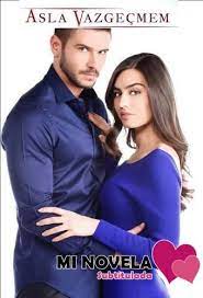 Asla Vazgecmem Capitulo 1 Mi Novela Subtitulada Series Y Novelas Novelas Nunca Te Rindas