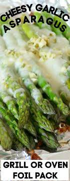 Grill Or Oven Foil Pack Cheesy Garlic Asparagus Recipe Recipe Asparagus Recipe Asparagus Garlic Recipes Veggie Dishes