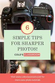 6 Simple Tips For Sharper Photos Colesclassroom Com Digital Photography Lessons Sharp Photo Photography Basics