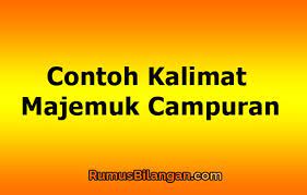 Sebelum mengetahui lebih jelas tentang kalimat majemuk, kamu harus mengetahui terlebih dahulu pengertian dari kalimat itu sendiri. Contoh Kalimat Majemuk Campuran Pengertian Dan Jenisnya