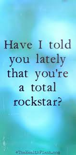 Have I Told You Lately That You Re A Total Rockstar Http Thehealthflash Com Inspirational Quotes Inspirational Quotes Rock Star Quote Quotes