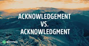 Acknowledgement Or Acknowledgment Which Is Right Grammarly