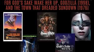 The Death of Snow White, Thelma, For God's Sake Wake Her Up, Godzilla  (1998), and The Town That Dreaded Sundown (1976)