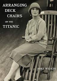 Arranging Deck Chairs On The Titanic By Mike Wilson In 2020 Deck Chairs Titanic Deck