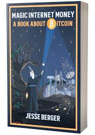 Exploring the revolutionary bitcoin digital currency. Magic Internet Money A Book About Bitcoin