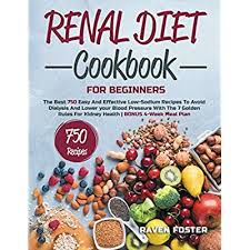 Skipping the sodium doesn't mean losing any flavour. Buy Renal Diet Cookbook For Beginners The Best 750 Easy And Effective Low Sodium Recipes To Avoid Dialysis And Lower Your Blood Pressure With The 7 Golden Rules For Kidney Health Bonus 4 Week