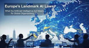 Europe's Landmark AI Laws: What the Artificial Intelligence Act Means for  Global Organizations
