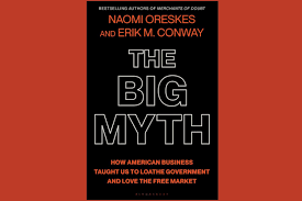 BOOK REVIEW: The Big Myth: How American Business Taught Us to Loathe  Government and Love the Free Market — Harvard ALI Social Impact Review