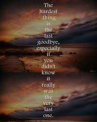 I Wasnt Ready To Say Goodbye The Last Goodbye Grief Grief Quotes