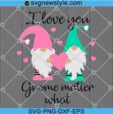 Download I Love You Gnome Matter What Svg Valentine Gnomes With Heart Svg Gnomes Svg Valentines Day Svg Svg New Style