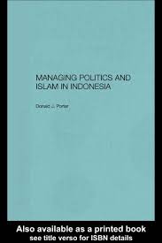 Dasar & tadbir urus perniagaan: Managing Politics And Islam In Indonesia