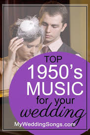 100 Best 1950s Songs For Weddings 2020 Wedding Music Wedding Reception Music Wedding Music List