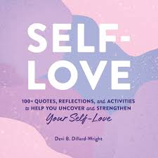 Images of self love quotes. Self Love 100 Quotes Reflections And Activities To Help You Uncover And Strengthen Your Self Love Dillard Wright Phd Devi B 9781507214299 Amazon Com Books