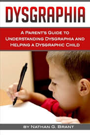 Dysgraphia: A Parent's Guide to Understanding Dysgraphia and Helping a  Dysgraphic Child : Amazon.in: Books