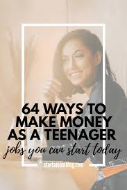 I never got an allowance so i had to figure out how to make money on my own pretty as it turns out, there are actually quite a few different ways for teens to make money. 64 Ways To Make Money As A Teenager Start A Mom Blog