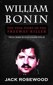 Amazon.com: William Bonin: The True Story of The Freeway Killer: Historical  Serial Killers and Murderers (True Crime by Evil Killers Book 10) eBook :  Rosewood, Jack: Kindle Store
