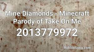 Mine Diamonds Minecraft Parody Of Take On Me Roblox Id Roblox Music Codes
