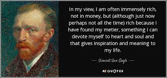 Vincent Van Gogh Quote In My View I Am Often Immensely Rich Not In