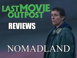 After losing her job in a gypsum mine in empire, nevada, having worked there for many years, widowed fern (frances mcdormand) puts her life in a small van and travels the. Nomadland A Video Review Last Movie Outpost