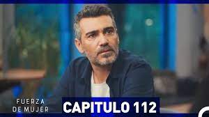 Fuerza de Mujer - Capítulo 112 - Vídeo Dailymotion