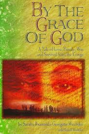 By the Grace of God: A True Story of Love, Family, War and Survival from  the Congo