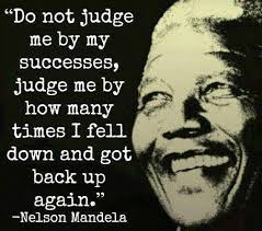 Do Not Judge Me By My Successes Judge Me By How Many Times I Fell Down And Got Back Up Again Quote Char Mandela Quotes Growth Mindset Quotes Mindset Quotes