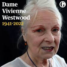 The only reason I am in fashion is to destroy the word 'conformity'.”  British fashion designer Dame Vivienne Westwood has died aged 81. In a  statement