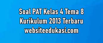 Maybe you would like to learn more about one of these? Soal Pat Kelas 4 Tema 8 Dan Kunci Jawaban Tahun 2021 Websiteedukasi Com