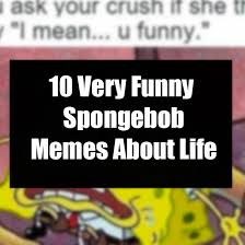 Weird meme funny spongebob pictures. 10 Very Funny Spongebob Memes About Life