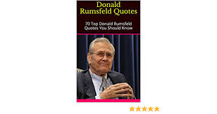 Top 100 donald rumsfeld famous quotes & sayings: Donald Rumsfeld Quotes 70 Top Donald Rumsfeld Quotes You Should Know Kindle Edition By Diana Religion Spirituality Kindle Ebooks Amazon Com