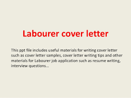 This is the perfect way to express how your specific skills are relevant to the open position. Labourer Cover Letter