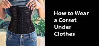 How To Wear A Corset Under Clothes Best Pasties