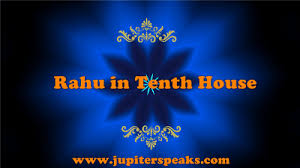 10 effects of rahu in 10th house in horoscope rahu in