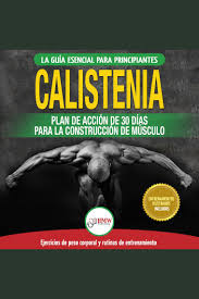 Ecuación ecuación, una característica con la voz más alta. Escuche El Audiolibro Calistenia Guia De Ejercicios De Gimnasia Corporal Para Principiantes Y Rutinas De Entrenamiento Plan De Accion De 30 Dias Para La Construccion De Musculo Libro En Espanol