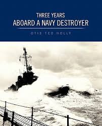 Three Years Aboard a Navy Destroyer: Otis Ted Holly: 9781426941818