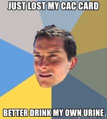 Check spelling or type a new query. Just Lost My Cac Card Better Drink My Own Urine Bear Grylls Meme Generator