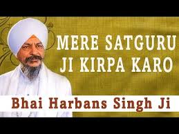 Bhai Harbans Singh Ji Mere Satguru Ji Kirpa Karo Ik Din Chalna Oye Times Mere satguru ji tusi mehar karo by ram parkash. oye times