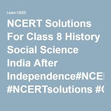 Ncert Solutions For Class 8 History Social Science India After Independence Social Science Class 8 India After Independence