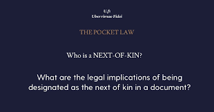 Next-of-kin: An emergency contact person or a beneficiary in succession.