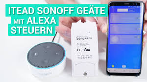 Itead Sonoff Gerate Mit Amazon Alexa Steuern Demo Youtube