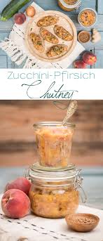 Aus Der Sommerkuche Zucchini Pfirsich Chutney Leelah Loves 5grunde Akne Aus Bodybuilding Calcium Der Diabetes Erna In 2020 Chutney Pfirsich Sommerkuchen