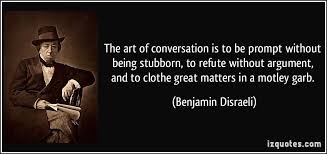 The Art Of Conversation Quotes Google Search Benjamin Disraeli Quotes Hero Quotes Conversation Quotes