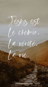 Jesus Est Le Chemin La Verite La Vie Citations Jesus Christ Citations Bibliques Texte Biblique