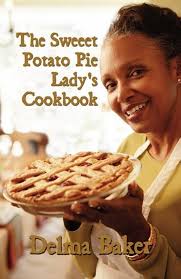 The Sweeet Potato Pie Lady's Cookbook: Baker, Delma: 9781456002244:  Amazon.com: Books