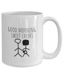 Good morning sweet cheeks