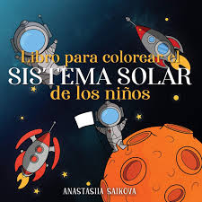 Gracias al sol existe la vida, porque sin su calor y su energía nuestro planeta sería un lugar helado, oscuro y completamente desierto. Libro Para Colorear El Sistema Solar De Los Ninos Astronautas Planetas Naves Espaciales Y El Universo Para Ninos De 4 A 8 Anos Cuadernos Para Colorear Ninos Spanish Edition Young Dreamers Press