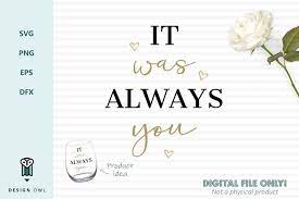 Download Free Svgs Download It Was Always You Romantic Svg Cut File Free Design Resources