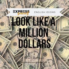 I heard of a man who lost $1b in a financial crash, he was so devastated he committed suicide. English Idioms Look Like A Million Dollars Express Yourself