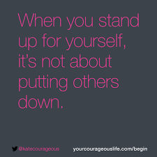 We believe it is about being aware of your self rights & having neighbors, community, family & friends connect with you to help if required. How To Stand Up For Yourself Your Courageous Life Stand Up For Yourself Together Quotes Courage Quotes